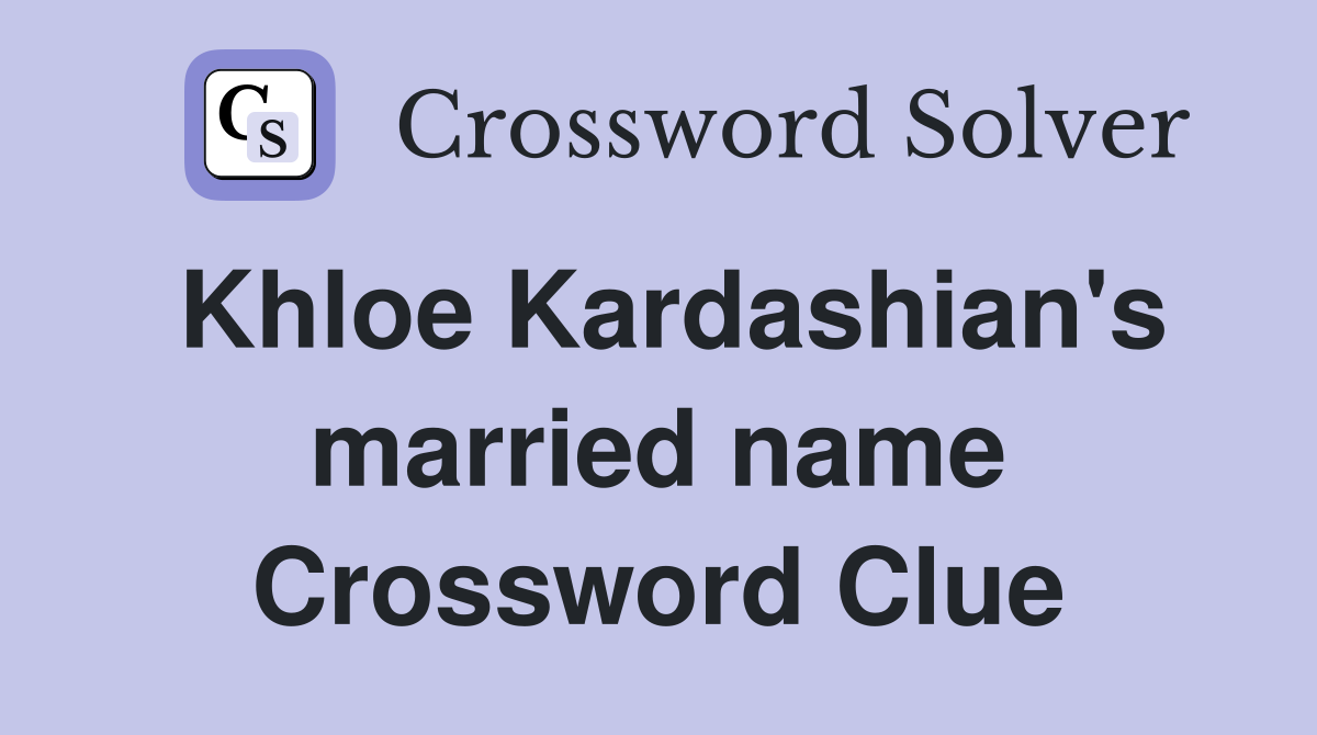 khloe-kardashian-s-married-name-crossword-clue-answers-crossword-solver